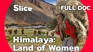 Himalaya Land of Women  SLICE  Full Documentary [upl. by Eelirem622]