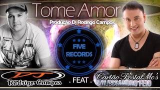 Dj Rodrigo Campos Feat Cartão Postal Mc´s Tome Amor [upl. by Derfiniw]