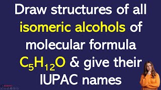 Draw structures of all isomeric alcohols of molecular formula C5H12O amp give their IUPAC names [upl. by Woodcock]