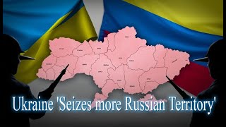 Ukraines Move “seizes more Russian territory” The Largest Territorial Gain Since WW2  ZINFO NEWS [upl. by Coretta]