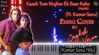 Kaash Tum Mujhe Ek Baar Kaho ft kumarsanu sanjaydutt Piano Cover By Jagdish Verma Free Midi amp FLP [upl. by Alliuqahs]