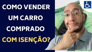 COMO VENDER UM CARRO COMPRADO COM ISENÇÃO PARA PCD [upl. by Yojal]