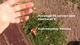 Tragödie Ansauger28 verliert sein kostbares Ei  Weltpremiere auf YouTube Kommentator Parodie [upl. by Llahsram984]