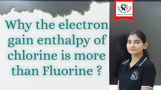 Why the electron gain enthalpy of chlorine is more than fluorine  By Charu Sharawat maam [upl. by Garaway175]