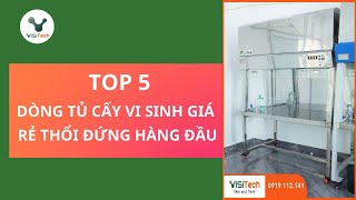 Top 5 dòng tủ cấy vi sinh thổi đứng giá thành cạnh tranh nhất [upl. by Belia]