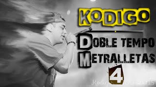 Kodigo • Doble Tempo  Metralletas • Parte 4 [upl. by Saibot878]