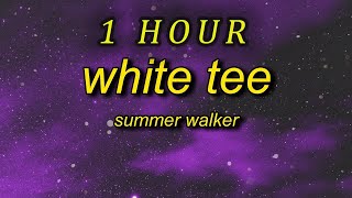 1 HOUR 🕐  Summer Walker  White Tee TikTok Remix Lyrics mess up your white tee i do you dirty [upl. by Airrehs]