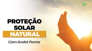 PROTEÇÃO SOLAR NATURAL  André Ferraz Aromaterapia [upl. by Ikram799]