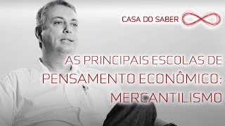 As principais escolas de pensamento econômico Mercantilismo  Julio Pires [upl. by Hgiel]