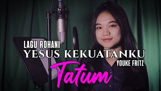 LAGU ROHANI Yesus Kekuatanku  Youke Fritz TATUM COVER VERSION [upl. by Fortunio]