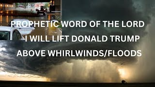 Prophetic Words of The Lord I WILL STAND WITH DONALD TRUMP WHIRLWIND FLOODS [upl. by Drofdarb]