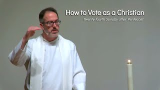 How to Vote as a Christian — Twentyfourth Sunday after Pentecost [upl. by Ytoc]