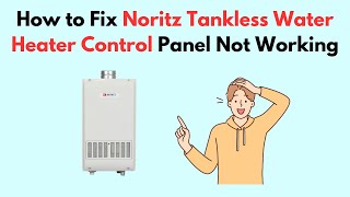 How to Fix Noritz Tankless Water Heater Control Panel Not Working [upl. by Aydne775]