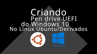 Criando Pen Drive UEFI do Windows 10 no Linux UbuntuDerivados [upl. by Terrill]