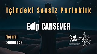 İçindeki Sessiz Parlaklık  Edip CANSEVER Şiir edebiyat şiir edipcansever [upl. by Mcneil]