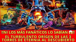 ‼️Ni los MÁS FANÁTICOS lo sabían 😱‼️El TURBULENTO origen de LAS 3 TORRES DE ETERNIA AQUÍ👌🏻 [upl. by Karlen]