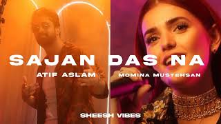 Sajan Das Na  Atif Aslam x Momina Mustehsan slowed  reverb [upl. by Nulubez]