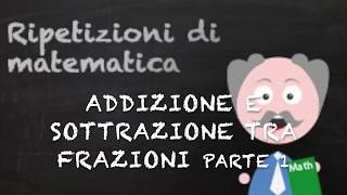 Addizione e sottrazione tra frazioni Parte 1 [upl. by Whitehurst980]