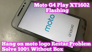 Moto G4 Play XT1602 Flashing Hang on logo Restar Problem Solution [upl. by Sioled574]