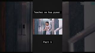 Teacher se hua pyar part 1 webseries loveseries emotional part1 shorts [upl. by Yalhsa]