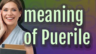 Puerile  meaning of Puerile [upl. by Leavelle]