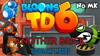 BTD6  Another Brick  Double HP MOABs  No Monkey Knowledge MK ft Quincy [upl. by Gwennie]