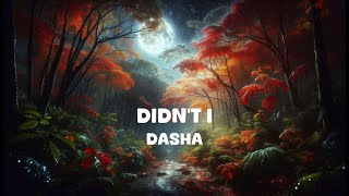 Dasha  Didnt I Lyrics [upl. by Eintroc]