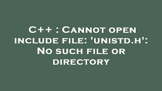 C  Cannot open include file unistdh No such file or directory [upl. by Ellitnahc]