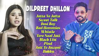 Dilpreet Dhillon All Songs 2024  Dilpreet Dhillon Jukebox  Dilpreet Dhillon Non Stop  Punjabi [upl. by Estas855]