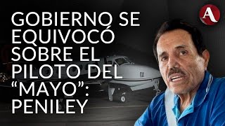 Detención Mayo Zambada  Gobierno exhibió erróneamente a piloto teme por su vida Peniley [upl. by Anihsit889]