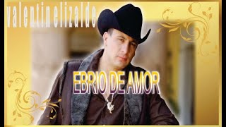 Ebrio De Amor  Valentín Elizalde [upl. by Ateval141]