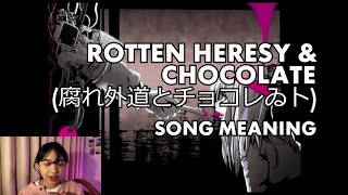 ROTTEN HERESY AND CHOCOLATE 腐れ外道とチョコレゐト  whats the song about [upl. by Neelrahc]