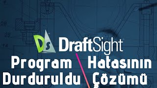 Draftsight  Program Durduruldu Hatasının Çözümü [upl. by Nnywg453]