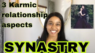 SYNASTRY 3 Karmic Relationship Aspects in Synastry [upl. by Einnaj]