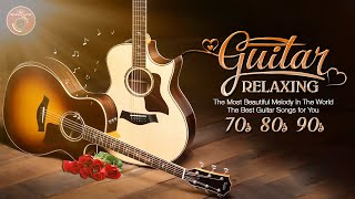 The Most Beautiful Melody In The World The Best Guitar Songs for You Relaxing Guitar Music [upl. by Mackenzie]