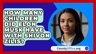 How Many Children Did Elon Musk Have with Shivon Zilis  CountyOfficeorg [upl. by Aneeres]