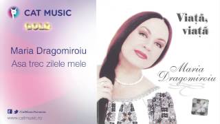 Maria Dragomiroiu  Asa trec zilele mele [upl. by Sallee]