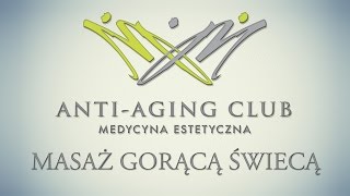 Masaż gorącą świecą Anti  Aging Club 3 [upl. by Enyamert952]