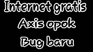 Axis Opok Bug Baru Semoga ALL Tkp [upl. by Sitelc627]