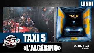 Planète Rap  Taxi 5 quotLAlgérinoquot Lundi [upl. by Chen806]