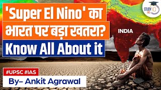 Super El Nino in 2024 and Its Implications for Indias Monsoon  StudyIQ  UPSC GS1 [upl. by Enitsirk]