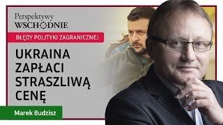 Marek Budzisz  Ukraina zapłaci straszliwą cenę za błędną politykę zagraniczną [upl. by Eivad]