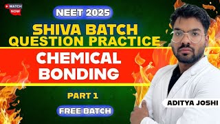 Question Practice Chemical Bonding  Part 1  SHIVA BATCH  NEET2025  ADITYA JOSHI neet2025 [upl. by Nnairam]