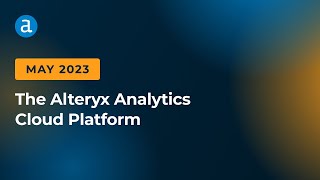 Alteryx Analytics Cloud Platform May 2023 Updates [upl. by Baumann]