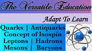 Quarks  Antiquarks  Concept of Isospin  Leptons  Hadrons  Mesons  Baryons [upl. by Desdemona18]