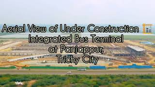 Aerial View  Integrated Bus Terminal  Under Construction  Panjappur Trichy City  Prabhas Vlog [upl. by Ennayar]