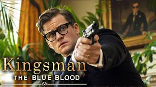 KINGSMAN 4 The Blue Blood Is About To Blow Your Mind [upl. by Agretha]