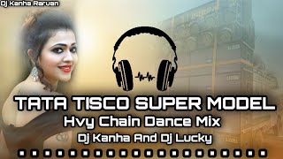 TATA TISCO SUPER MODELHvy Chain Dance MixDj Kanha And Dj LuckyRaruan Style [upl. by Anerroc]