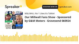 Our Millwall Fans Show  Sponsored by GampM Motors  Gravesend 060924 [upl. by Hooge101]