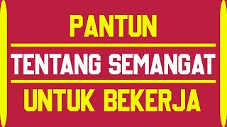 Inilah Kumpulan Pantun Tentang Semangat Untuk Bekerja [upl. by Adaha]